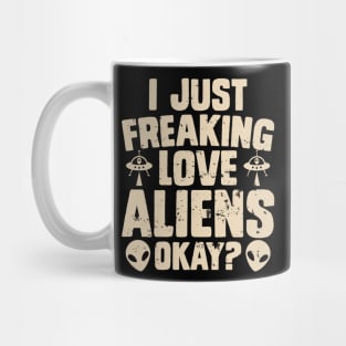 I just freaking love aliens okay? Mug